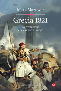 GRECIA 1821 - LA RIVOLUZIONE CHE CAMBIO\' L\'EUROPA