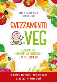 SVEZZAMENTO VEG - ALIMENTAZIONE COMPLEMENTARE TRADIZIONALE E AUTOSVEZZAMENTO