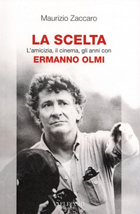 SCELTA - L\'AMICIZIA IL CINEMA GLI ANNI CON ERMANNO OLMI