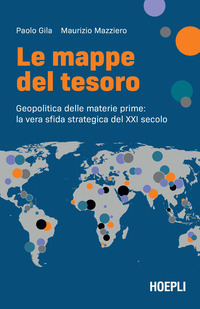 MAPPE DEL TESORO - GEOPOLITICA DELLE MATERIE PRIME LA VERA SFIDA STRATEGICA DEL XXI SECOLO