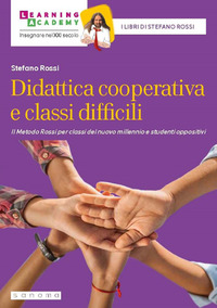 DIDATTICA COOPERATIVA E CLASSI DIFFICILI - IL METODO ROSSI PER CLASSI DEL NUOVO MILLENNIO