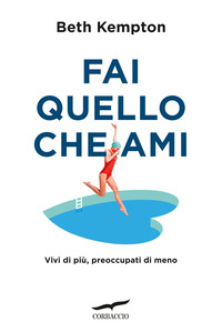 FAI QUELLO CHE AMI - VIVI DI PIU\' PREOCCUPATI DI MENO