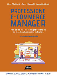 PROFESSIONE ECOMMERCE MANAGER - PONI SOLIDE BASI PER LA TUA PROFESSIONALITA\' NEL MONDO DEL