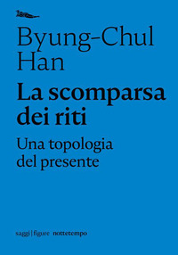 SCOMPARSA DEI RITI - UNA TOPOLOGIA DEL PRESENTE