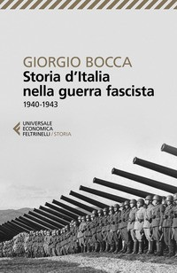 STORIA D\'ITALIA NELLA GUERRA FASCISTA 1940 - 1943 di BOCCA GIORGIO