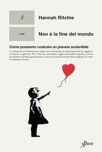 NON E\' LA FINE DEL MONDO - COME POSSIAMO COSTRUIRE UN PIANETA SOSTENIBILE