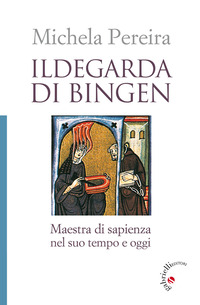 ILDEGARDA DI BINGEN - MAESTRA DI SAPIENZA NEL SUO TEMPO E OGGI