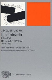 SEMINARIO LIBRO XVI - DA UN ALTRO ALL\'ALTRO 1968 - 1969 di LACAN JACQUES