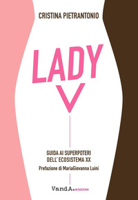 LADY V - GUIDA AI SUPERPOTERI DELL\'ECOSISTEMA XX