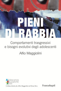 PIENI DI RABBIA - COMPORTAMENTI TRASGRESSIVI E BISOGNI EVOLUTIVI NEGLI ADOLESCENTI