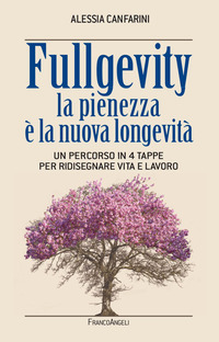 FULLGEVITY - LA PIENEZZA E\' LA NUOVA LONGEVITA\' UN PERCORSO IN 4 TAPPE PER RIDISEGNARE VITA E