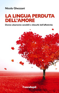 LINGUA PERDUTA DELL\'AMORE - DONNE ALTAMENTE SENSIBILI E DISTURBI DELL\'AFFETTIVITA\'