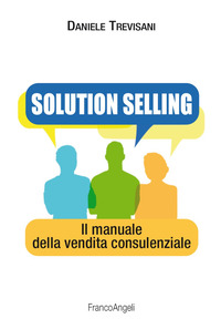 SOLUTION SELLING - IL MANUALE DELLA VENDITA CONSULENZIALE