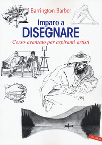 IMPARO A DISEGNARE - CORSO AVANZATO PER ASPIRANTI ARTISTI