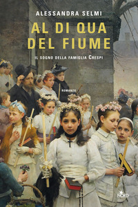 AL DI QUA DEL FIUME - IL SOGNO DELLA FAMIGLIA CRESPI