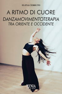 A RITMO DI CUORE - DANZA MOVIMENTO TERAPIA TRA ORIENTE E OCCIDENTE