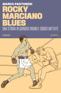 ROCKY MARCIANO BLUES - UNA STORIA IN QUINDICI ROUND E DODICI BATTUTE