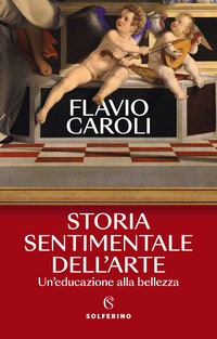 STORIA SENTIMENTALE DELL\'ARTE - UN\'EDUCAZIONE ALLA BELLEZZA