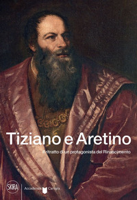 TIZIANO E ARETINO - IL RITRATTO DI UN PROTAGONISTA DEL RINASCIMENTO