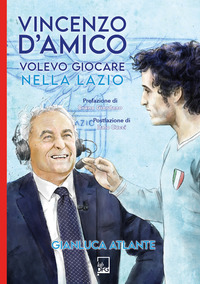 VINCENZO D\'AMICO - VOLEVO GIOCARE NELLA LAZIO