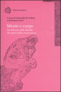 MENTE E CORPO. DAI DILEMMI DELLA FILOSOFIA ALLE IPOTESI DELLA NEUROSCIENZA