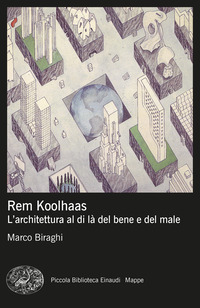 REM KOOLHAAS - L\'ARCHITETTURA AL DI LA\' DEL BENE E DEL MALE