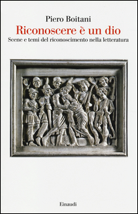 RICONOSCERE E\' UN DIO - SCENE E TEMI DEL RICONOSCIMENTO NELLA LETTERATURA