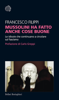 MUSSOLINI HA FATTO ANCHE COSE BUONE - LE IDIOZIE CHE CONTINUANO A CIRCOLARE SUL FASCISMO