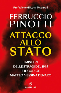 ATTACCO ALLO STATO - I MISTERI DELLE STRAGI DEL 1993 E IL CODICE MATTEO MESSINA DENARO