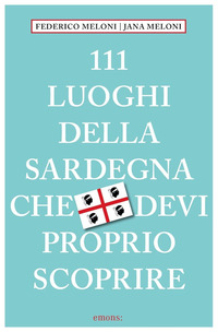 111 LUOGHI DELLA SARDEGNA CHE DEVI PROPRIO SCOPRIRE