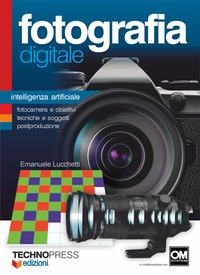 FOTOGRAFIA DIGITALE - INTELLIGENZA ARTIFICIALE FOTOCAMERA E OBIETTIVI TECNICHE E SOGGETTI