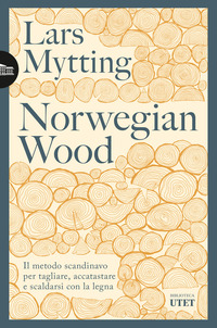 NORWEGIAN WOOD - IL METODO SCANDINAVO PER TAGLIARE ACCATASTARE E SCALDARSI CON LA LEGNA