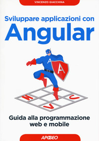 SVILUPPARE APPLICAZIONI CON ANGULAR - GUIDA ALLA PROGRAMMAZIONE WEB E MOBILE