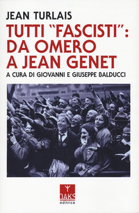 TUTTI FASCISTI DA OMERO A JEAN GENET