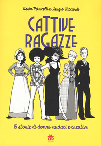 CATTIVE RAGAZZE - 15 STORIE DI DONNE AUDACI E CREATIVE