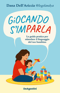 GIOCANDO S\'IMPARLA - LA GUIDA PRATICA PER STIMOLARE IL LINGUAGGIO DEL TUO BAMBINO