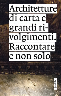 ARCHITETTURE DI CARTA E GRANDI RIVOLGIMENTI - RACCONTARE E NON SOLO