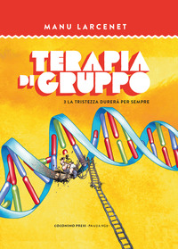 TERAPIA DI GRUPPO 3 - LA TRISTEZZA DURERA\' PER SEMPRE