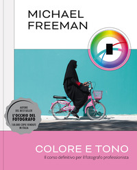 COLORE E TONO - IL CORSO DEFINITIVO PER IL FOTOGRAFO PROFESSIONISTA - EDIZ. ILLUSTRATA