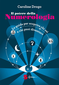 POTERE DELLA NUMEROLOGIA - LA GUIDA PER SCOPRIRE CHI SEI E CHI PUOI DIVENTARE