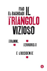 TRIANGOLO VIZIOSO - TIRANNI TERRORISTI E L\'OCCIDENTE di EL BAGHDADI IYAD