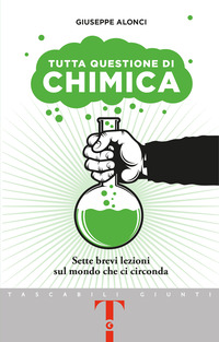 TUTTA QUESTIONE DI CHIMICA - SETTE BREVI LEZIONI SUL MONDO CHE CI CIRCONDA