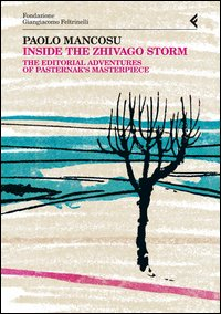 INSIDE THE ZHIVAGO STORM - THE EDITORIAL ADVENTURES OF PASTERNAK\'S MASTERPIECE