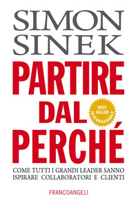 PARTIRE DAL PERCHE\' - COME TUTTI I GRANDI LEADER SANNO ISPIRARE COLLABORATORI E CLIENTI