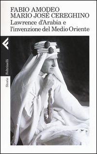 LAWRENCE D\'ARABIA E L\'INVENZIONE DEL MEDIO ORIENTE