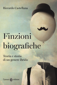 FINZIONI BIOGRAFICHE - TEORIA E STORIA DI UN GENERE IBRIDO