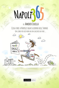 NAPOLI 365. TUTTE LE COSE DA FARE A NAPOLI OGNI GIORNO DELL\'ANNO. UN LIBRO PER CHI NON HA UN CAC...