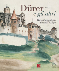 DURER E GLI ALTRI - RINASCIMENTI IN RIVA ALL\'ADIGE