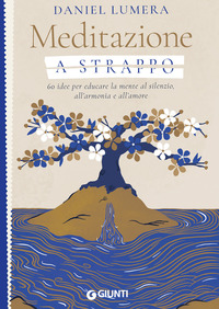 MEDITAZIONE A STRAPPO - 60 IDEE PER EDUCARE LA MENTE AL SILENZIO ALL\'ARMONIA E ALL\'AMORE