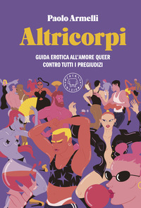 ALTRICORPI - GUIDA EROTICA ALL\'AMORE QUEER CONTRO TUTTI I PREGIUDIZI